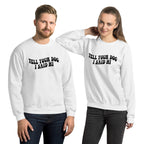 Tell Your Dog I Said Hi Unisex Sweatshirt