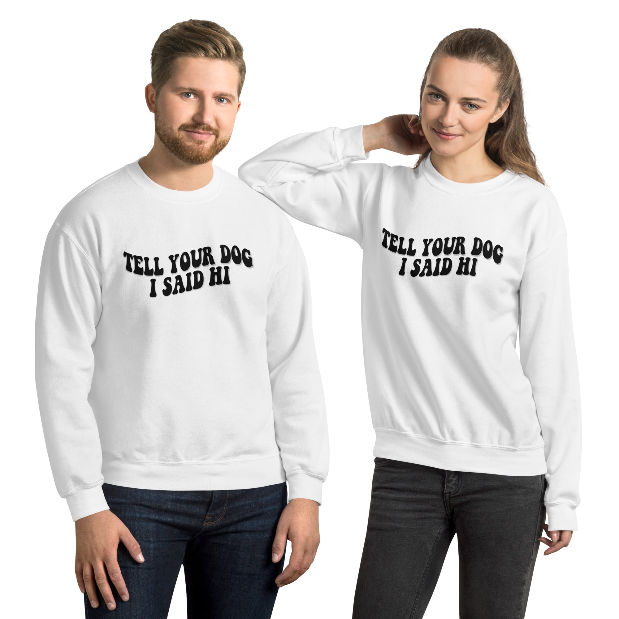 Tell Your Dog I Said Hi Unisex Sweatshirt
